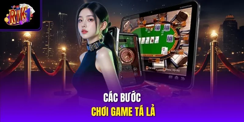 Các bước chơi game tá lả