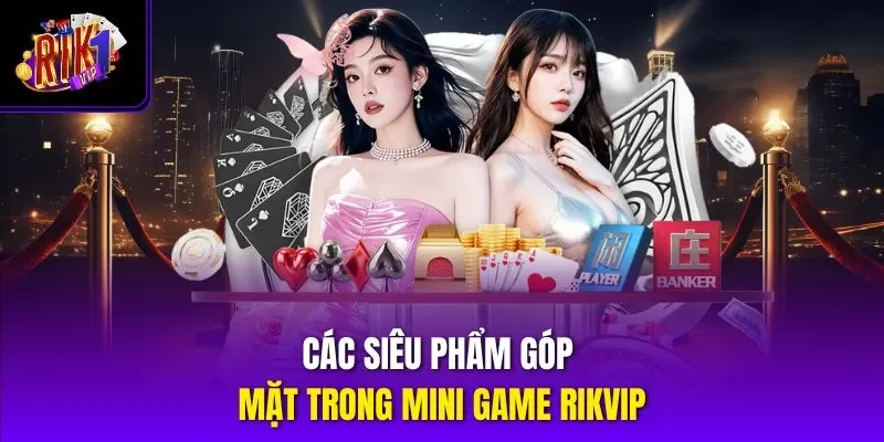 Các siêu phẩm góp mặt trong mini game Rikvip