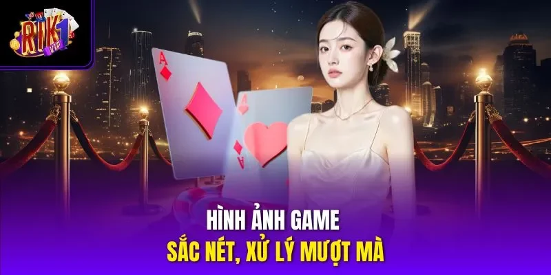 Hình ảnh game sắc nét, xử lý mượt mà