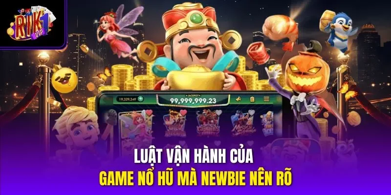 Luật vận hành của game nổ hũ mà Newbie nên rõ