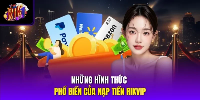 Những hình thức phổ biến của nạp tiền RIKVIP 