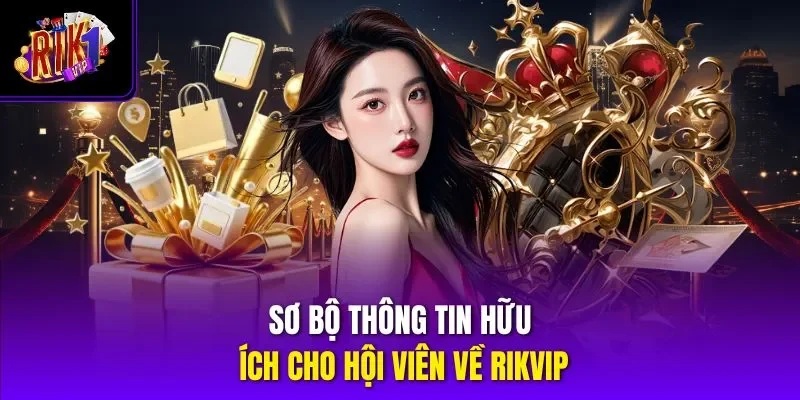 Sơ bộ thông tin hữu ích cho hội viên về RIKVIP