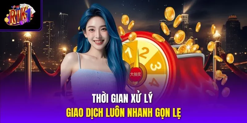 Thời gian xử lý giao dịch luôn nhanh gọn lẹ